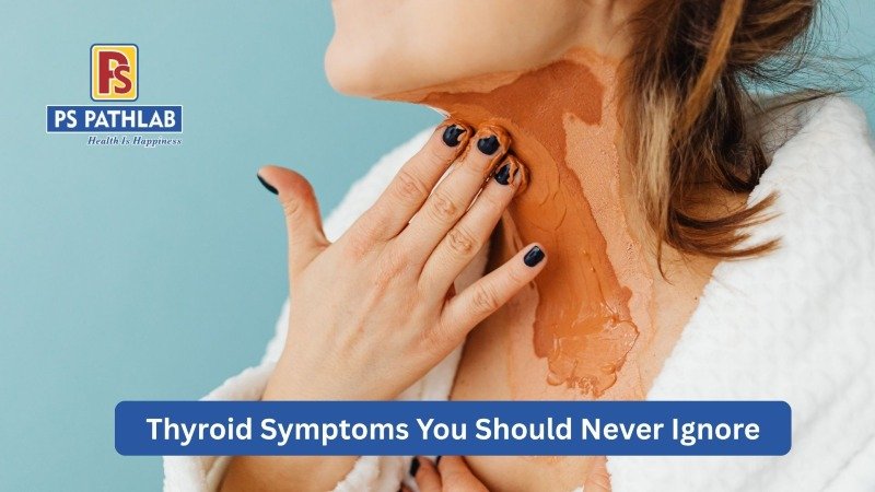Thyroid Symptoms You Should Never Ignore | Early Signs & Thyroid Test | PS Path Lab